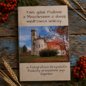 Tam, gdzie Podlasie z Mazowszem o duszę wędrowca walczy… - album twarda okładka